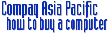 Compaq Asia Pacific - How to Buy a Computer